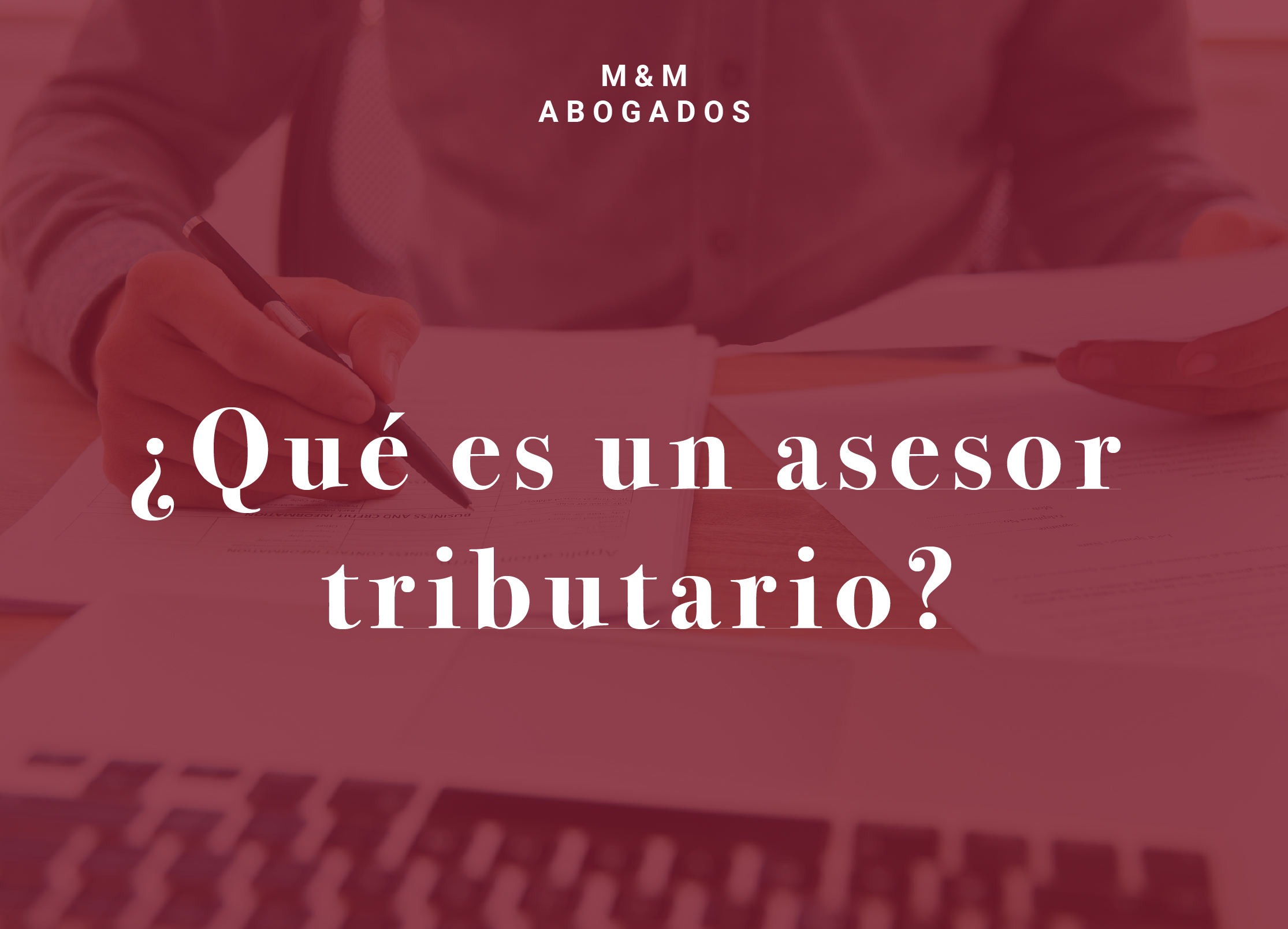 ¿Qué es un asesor tributario?_MMAbogados